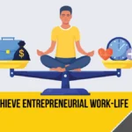 Work-Life Balance Tips for First-Time Entrepreneurs